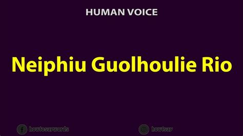 How To Pronounce Neiphiu Guolhoulie Rio .